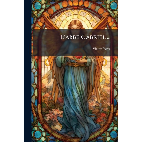L'abbe Gabriel ... (Paperback)