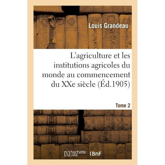 L'Agriculture Et Les Institutions Agricoles Du Monde Au Commencement Du Xxe Siècle (Paperback)