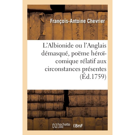 L'Albionide Ou l'Anglais Dmasqu, Pome Hro-Comique Rlatif Aux Circonstances Prsentes : Enrichi de Notes Historiques, Politiques Et Critiques (Paperback)