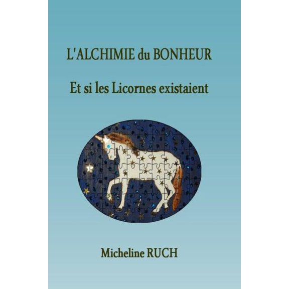 L'Alchimie du Bonheur : Et si les Licornes existaient... (Paperback)