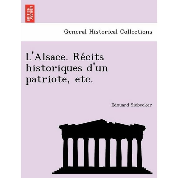 L'Alsace. Re Cits Historiques D'Un Patriote, Etc.