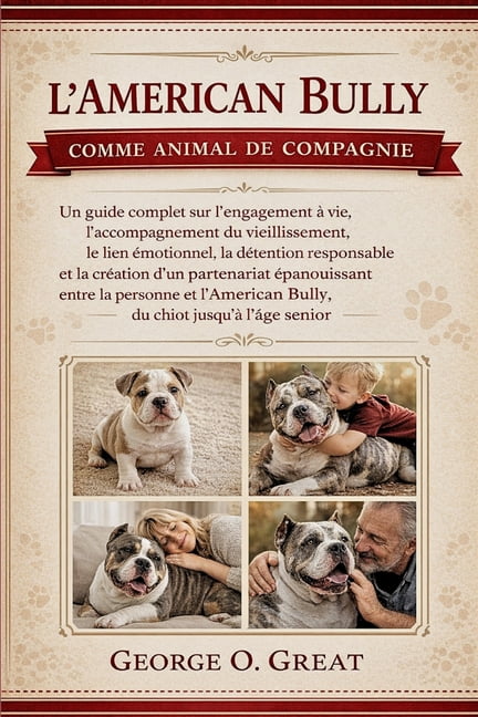 L'American Bully Comme Animal de Compagnie: Un guide complet sur l'engagement Ã  vie, l'accompagnement du vieillissement,, (Paperback)