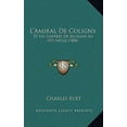 thumbnail image 1 of L'Amiral De Coligny : Et Les Guerres De Religion Au XVI Siecle (1884) (Paperback), 1 of 1