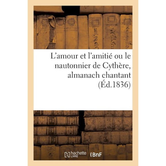 L'Amour Et l'Amiti Ou Le Nautonnier de Cythre, Almanach Chantant (Paperback)