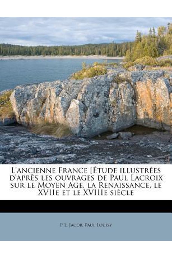L'Ancienne France [Etude Illustrees D'Apres Les Ouvrages de Paul LaCroix Sur Le Moyen Age, La Renaissance, Le Xviie Et Le Xviiie Siecle Paperback