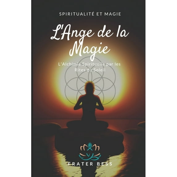 L'Ange de la Magie : L'Alchimie Spirituelle par les Rites du Soleil. (Paperback)