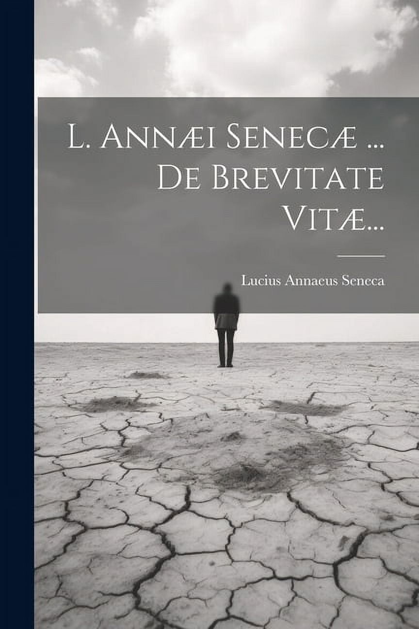 L. Annæi Senecæ ... De Brevitate Vitæ... (Paperback)