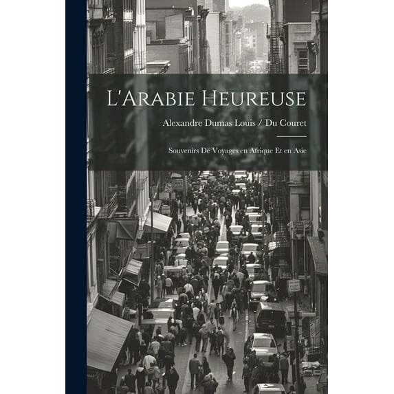 L'Arabie Heureuse : Souvenirs de Voyages en Afrique et en Asie (Paperback)