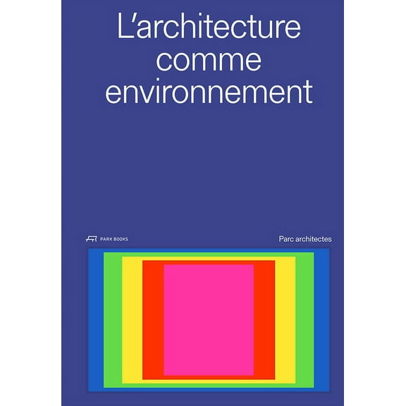 L'Architecture comme Environment : Parc architectes (Hardcover)