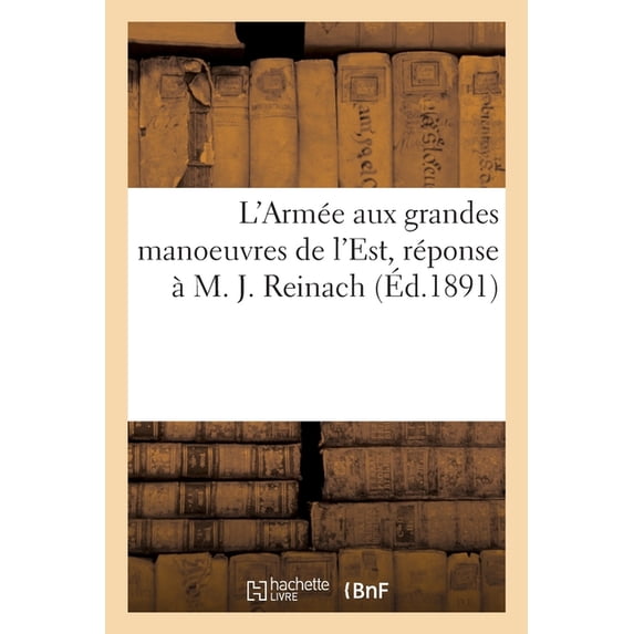L'Armée Aux Grandes Manoeuvres de l'Est, Réponse À M. J. Reinach (Paperback)