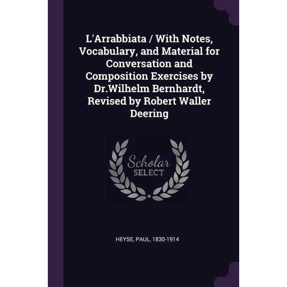 L'Arrabbiata / With Notes, Vocabulary, and Material for Conversation and Composition Exercises by Dr.Wilhelm Bernhardt, Revised by Robert Waller Deering (Paperback)