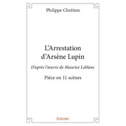 LArrestation dArs ne Lupin Dapr s loeuvre de Maurice Leblanc - Pi ce en 11 sc nes, Paperback