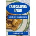 thumbnail image 1 of L'Art Culinaire Italien: Les DÃ©lices de la Dolce Vita, (Paperback), 1 of 1