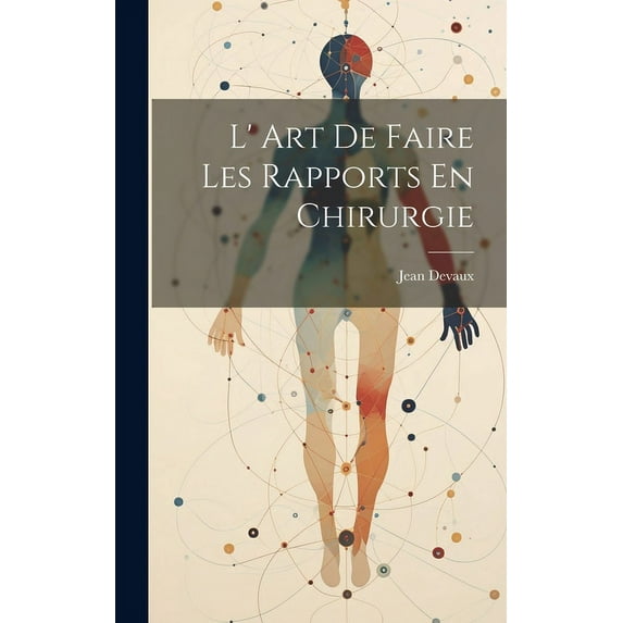 L' Art De Faire Les Rapports En Chirurgie (Hardcover)
