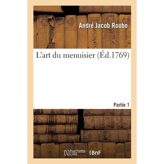 L'Art Du Menuisier. Partie 1, (Paperback)
