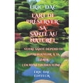 thumbnail image 1 of L'Art de Préserver Sa Santé Au Naturel: L'art de préserver sa santé au naturel : Votre santé dépend de votre pouvoir à la gérer ( tome 2 ) (Series #2) (Paperback), 1 of 1