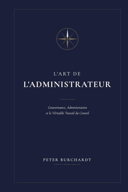 L'Art de l'Administrateur: Gouvernance, Administration et le Veritable Travail du Conseil, (Paperback)