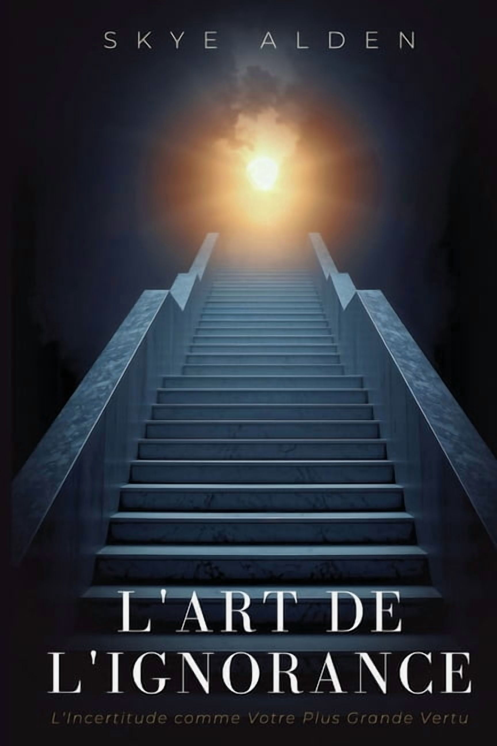 L'Art de l'Ignorance: L'Incertitude comme Votre Plus Grande Vertu, (Paperback)