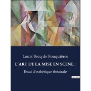L'Art de la Mise En Scene Essai d'esth tique th trale exploration des principes et pratiques de la mise en , Paperback