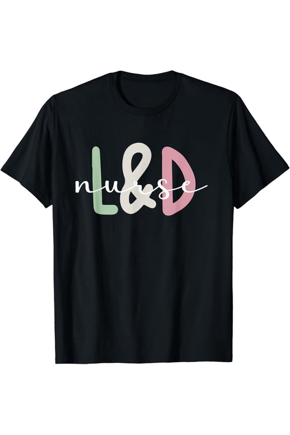 L&D Nurse Appreciation Labor And Delivery Nurse T-Shirt