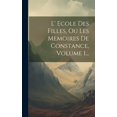 thumbnail image 1 of L' Ecole Des Filles, Ou Les Memoires De Constance, Volume 1... (Hardcover), 1 of 1