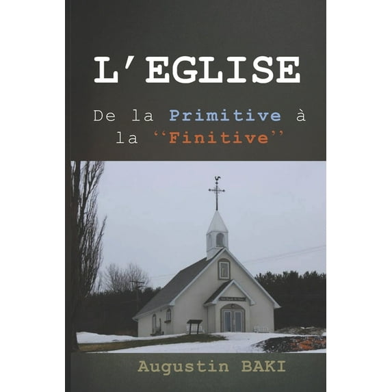 L'Eglise : De la Primitive à la Finitive (Paperback)