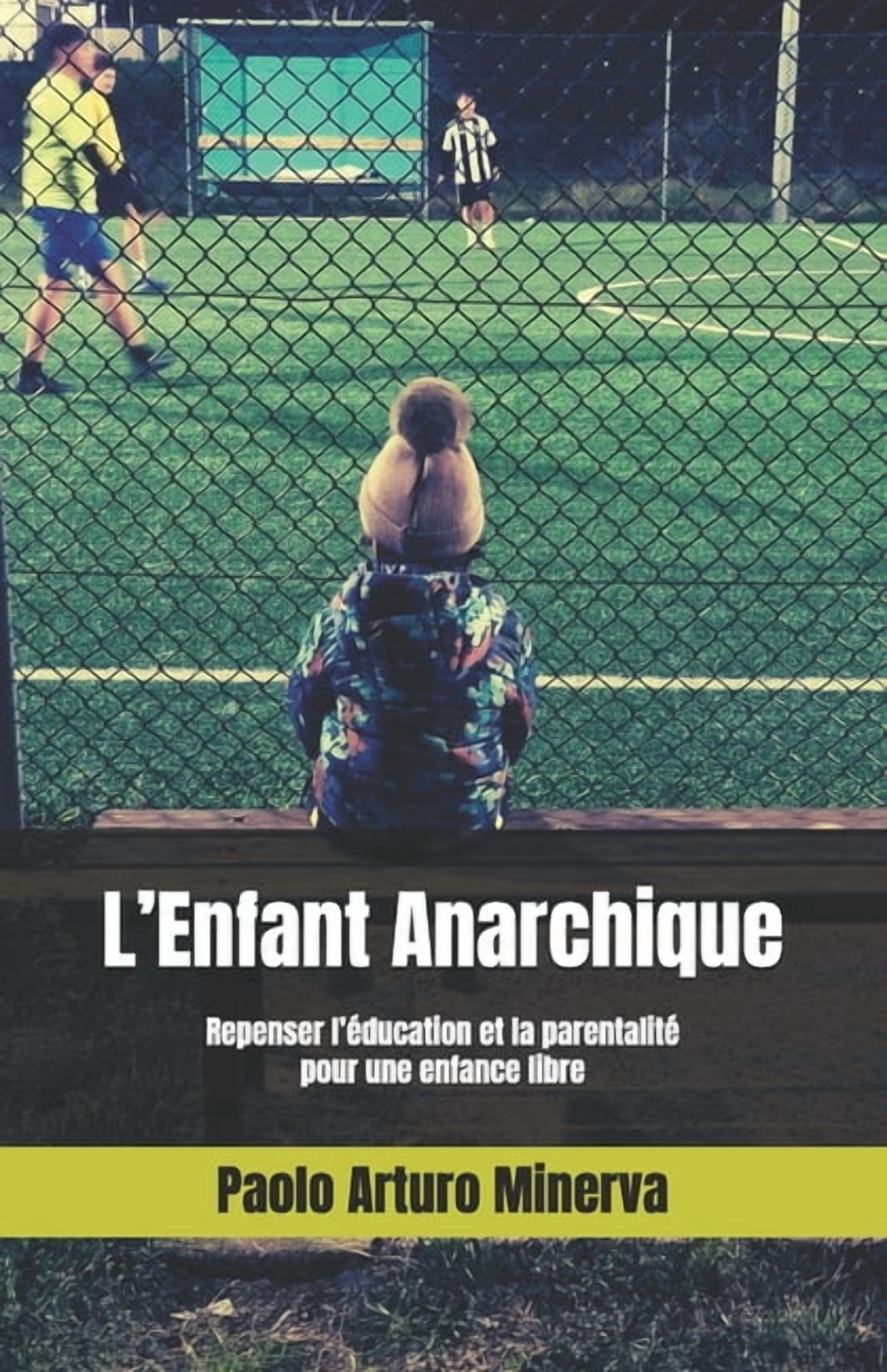 L'Enfant Anarchique: Repenser l'éducation et la parentalité pour une enfance libre, (Paperback)