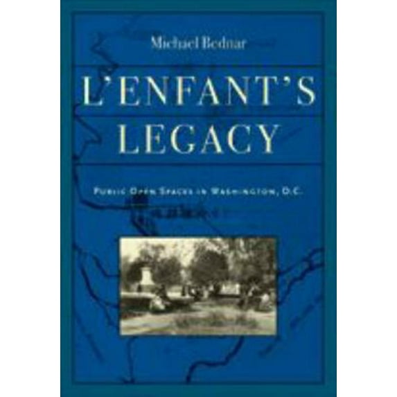 Pre-Owned L'Enfant's Legacy: Public Open Spaces in Washington, D.C. (Hardcover) 0801883180 9780801883187