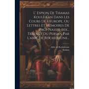 L Espion De Thamas Kouli-kan Dans Les Cours De Leurope, Ou Lettres Et M moires De Pagi-nassir-bek... Traduit Du Persan Par Labb  De Rochebrune... Paperback