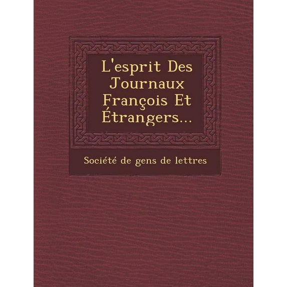 L'Esprit Des Journaux Francois Et Etrangers... (Paperback)