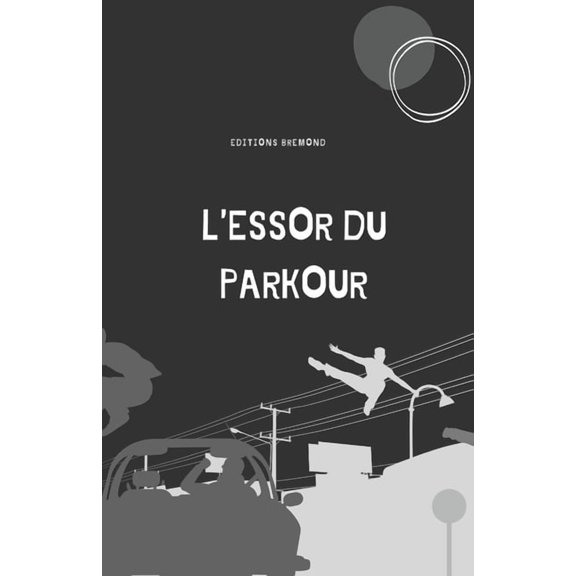 L'Essor du Parkour: De l'Art de Se Mouvoir  la Rvolution Urbaine, (Paperback)