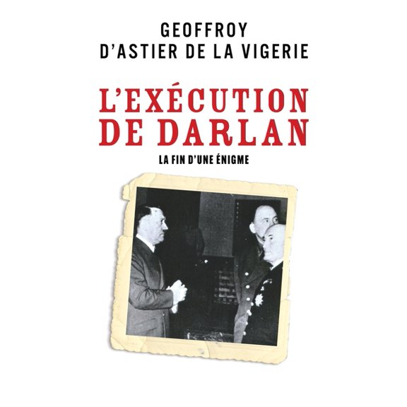 L'Excution de Darlan: La Fin d'une nigme, (Paperback)