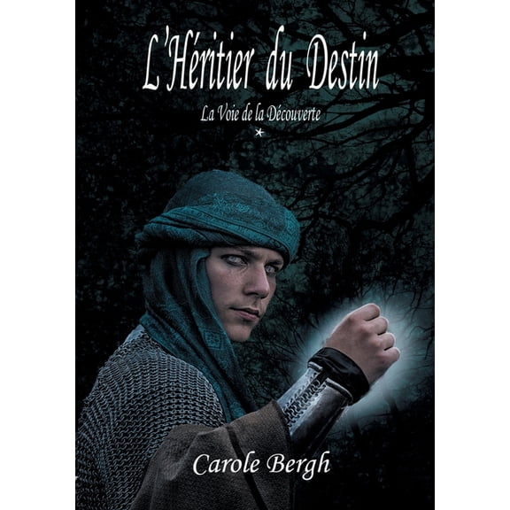 LHritier du Destin: Tome 1 La Voie de la Dcouverte French Edition Paperback 2322409685 9782322409686 Carole Bergh