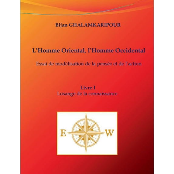 L'Homme Oriental, l'Homme Occidental (Essai de modélisation de la pensée et de l'action): Livre I - Losan, (Paperback)