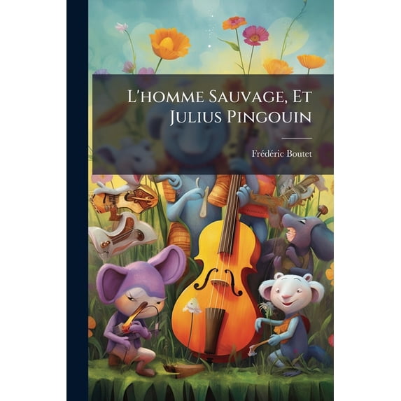 L'homme Sauvage, Et Julius Pingouin : Deux Petits Romans Fantaisistes... (Paperback)