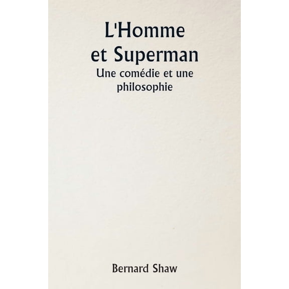 L'Homme et Superman Une comédie et une philosophie, (Paperback)