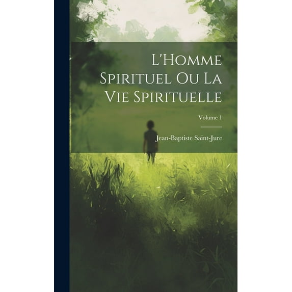 L'Homme spirituel ou la vie spirituelle; Volume 1 (Hardcover)