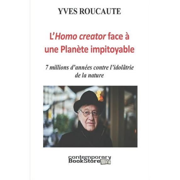 L'Homo creator face à une Planète Impitoyable: 7 millions d'années contre l'idolâtrie de la nature (Paperback)