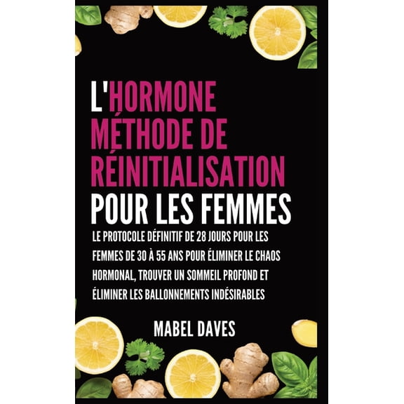 L'Hormone Mthode de Rinitialisation pour les Femmes: Le Protocole Dfinitif de 28 jours pour les femmes de 30 55 ans, (Hardcover)