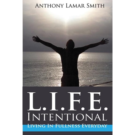 L.I.F.E. Intentional: Living In Fullness Everyday, (Paperback)