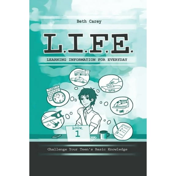 L.I.F.E. Learning Information for Everyday: L.I.F.E. Learning Information For Everyday: Challenge Your Teen's Basic Knowledge (Paperback)