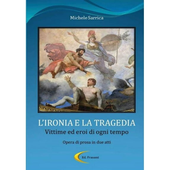 L'IRONIA E LA TRAGEDIA - Vittime ed eroi di ogni tempo, (Hardcover)