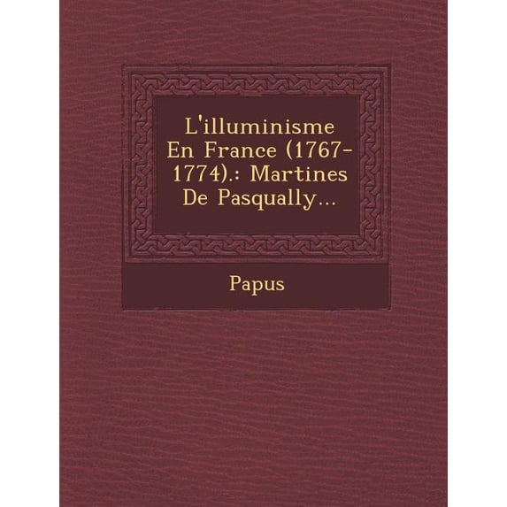 L'Illuminisme En France (1767-1774). : Martines de Pasqually... (Paperback)