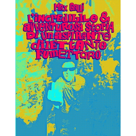 L'Incredibile E Avventurosa Storia Di Un Aspirante Dilettante Fumettaro, (Paperback)