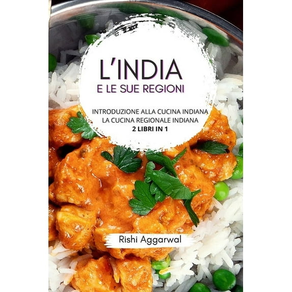 L'India e le sue regioni: introduzione alla cucina indiana + la cucina regionale indiana - 2 libri in 1, (Paperback)
