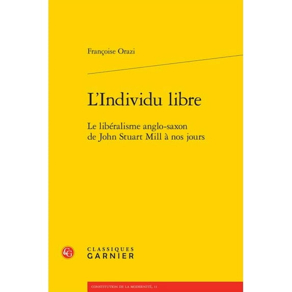 Constitution de La Modernite: L'Individu Libre : Le Liberalisme Anglo-Saxon de John Stuart Mill a Nos Jours (Series #11) (Paperback)