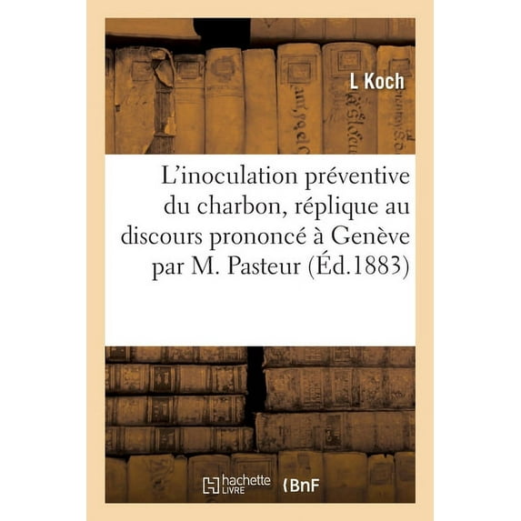 L'Inoculation Préventive Du Charbon: Réplique Au Discours Prononcé À Genève Par M. Pasteur (Paperback)