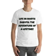 L Life In North Dakota: The Adventure Of A Lifetime! Fun Style Short Sleeve Cotton T-Shirt By Undefined Gifts