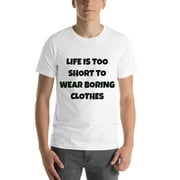 L Life Is Too Short To Wear Boring Clothes Fun Style Short Sleeve Cotton T-Shirt By Undefined Gifts