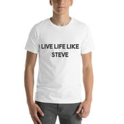 L Live Life Like Steve Bold T Shirt Short Sleeve Cotton T-Shirt By Undefined Gifts